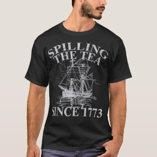 Spilling The Tea Since 1773 Funny Gift T-Shirt