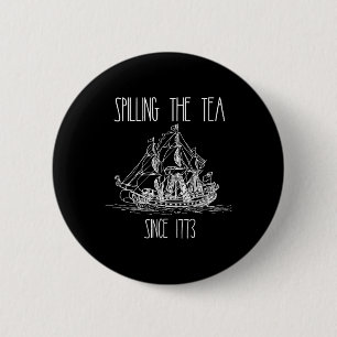 Spilling The Tea Since 1773 Funny Patriotic 4th Of Button