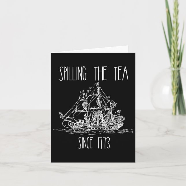 Spilling The Tea Since 1773 Funny Patriotic 4th Of Card (Front)