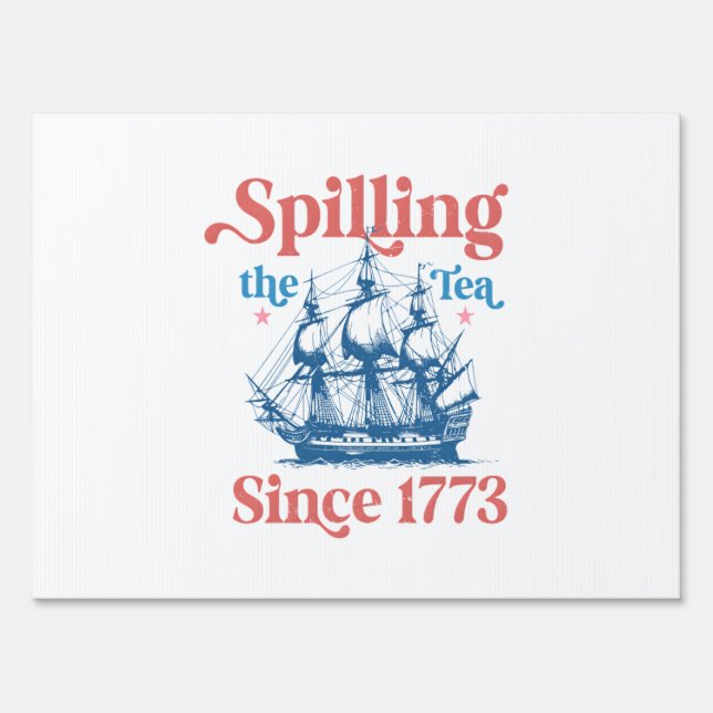 Spilling The Tea Since 1773, Patriotic, 4Th Of Jul Sign (Front)
