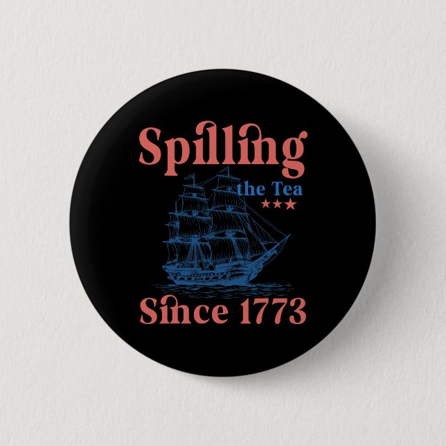 Spilling The Tea Since 1773 Patriotic 4th Of July  Button (Front)