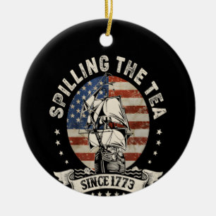 Spilling The Tea Since 1773 Patriotic 4Th Of July Ceramic Ornament
