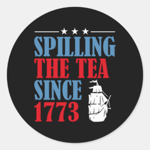 Spilling The Tea Since 1773 Patriotic 4Th Of July Classic Round Sticker