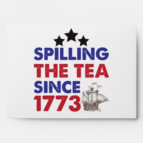 Spilling The Tea Since 1773 Patriotic 4th of July Envelope