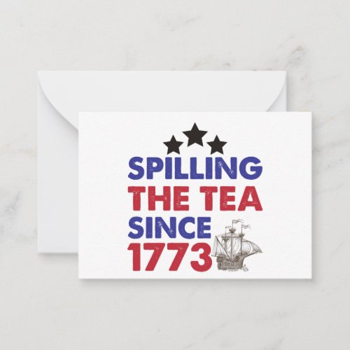 Spilling The Tea Since 1773 Patriotic 4th of July Note Card