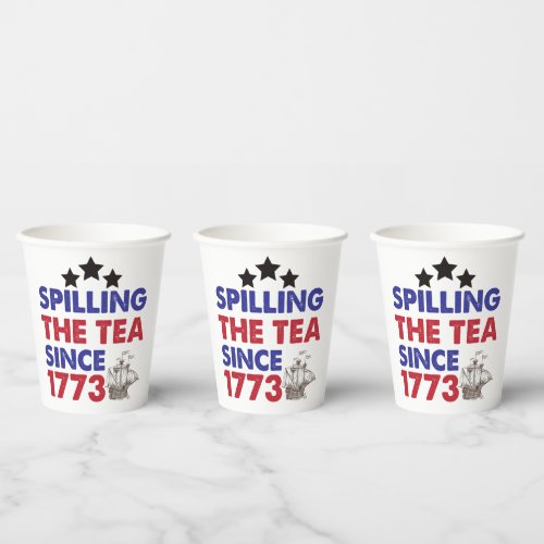 Spilling The Tea Since 1773 Patriotic 4th of July Paper Cups