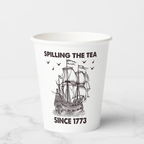 Spilling The Tea Since 1773 Patriotic 4th of July Paper Cups