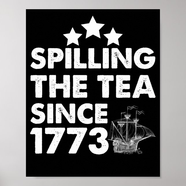 Spilling The Tea Since 1773 Patriotic 4th of July Poster (Front)
