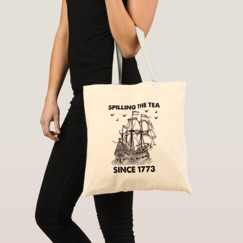 Spilling The Tea Since 1773 Patriotic 4th of July Tote Bag