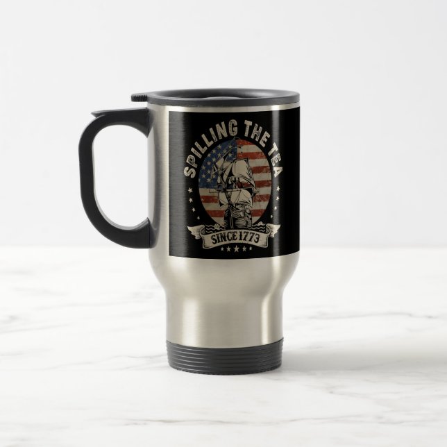 Spilling The Tea Since 1773 Patriotic 4Th Of July Travel Mug (Left)