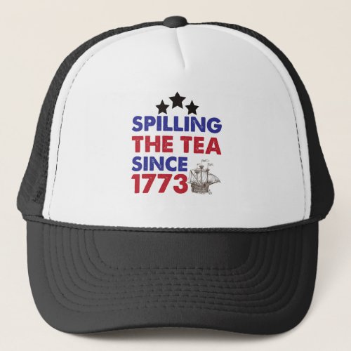 Spilling The Tea Since 1773 Patriotic 4th of July Trucker Hat