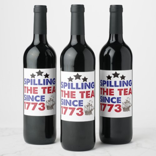 Spilling The Tea Since 1773 Patriotic 4th of July Wine Label