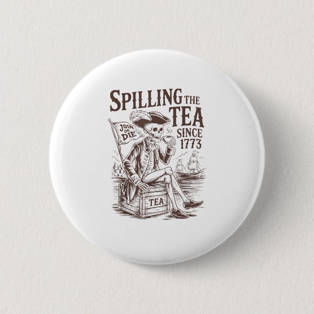 Spilling The Tea Since 1773 Patriotic American 4Th Button (Front)