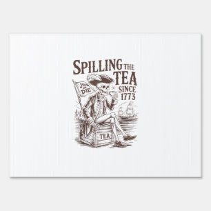 Spilling The Tea Since 1773 Patriotic American 4Th Sign