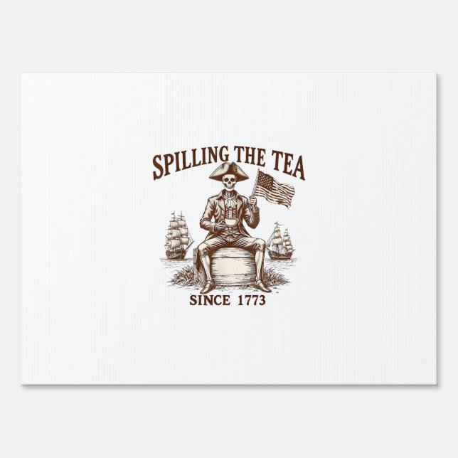 Spilling The Tea Since 1773 Patriotic Skeleton 4Th Sign (Front)