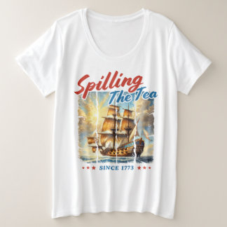 Spilling The Tea Since 1776 Plus Size T-Shirt