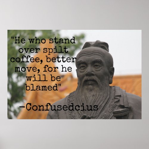 Spilt coffee Confusedcius Confucius silly humor Poster