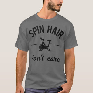 Spin Hair Don't Care Funny Gym Saying Spinning Cla T-Shirt
