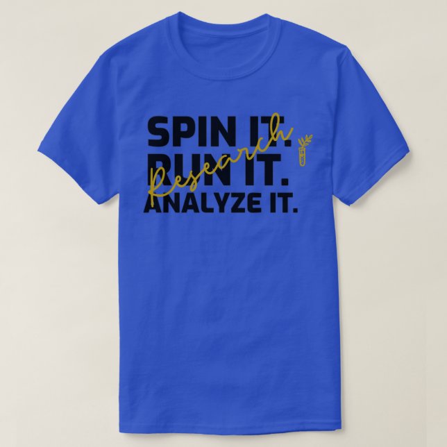 SPIN IT RUN IT ANALYZE IT T-Shirt (Design Front)