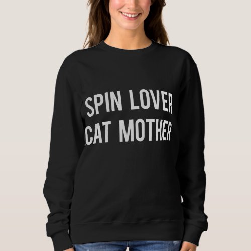 Spin Lover Cat Mother Funny Workout Gym Love Spinn Sweatshirt