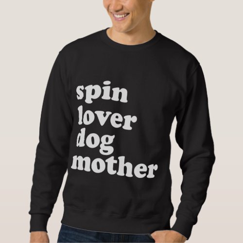 Spin Lover Dog Mother Funny Workout Gym Love Spinn Sweatshirt