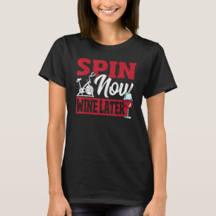 Spin Now Wine Later Spin Class Spinning T-Shirt