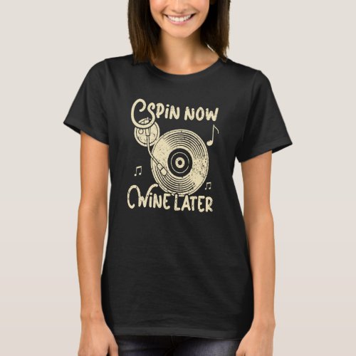 Spin Now Wine Later Vinyl Record Player Record Col T_Shirt