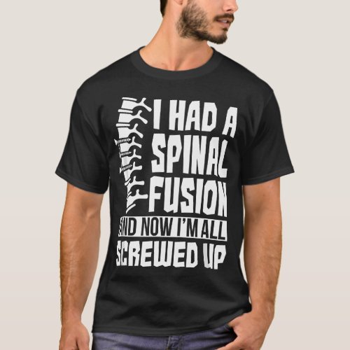 Spinal Fusion All Screwed Up _ Spine Surgery Survi T_Shirt