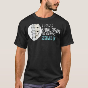Spinal Fusion I Have A Spinal Fusion And I'm All S T-Shirt