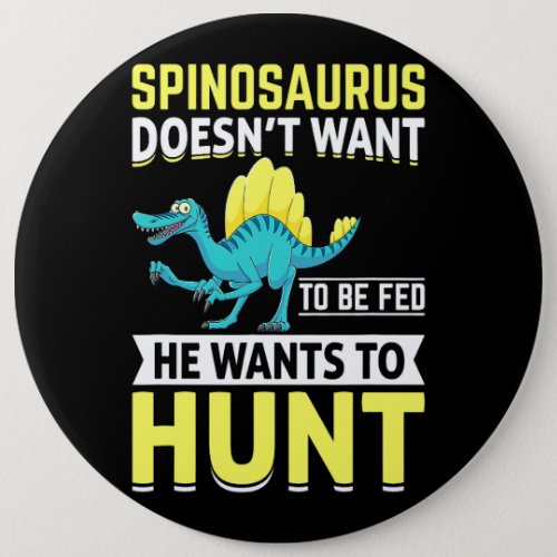 Spinosaurus Doesnt Want To Be Fed He Wants To Hunt Button