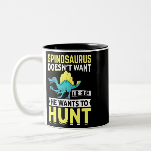 Spinosaurus Doesnt Want To Be Fed He Wants To Hunt Two_Tone Coffee Mug