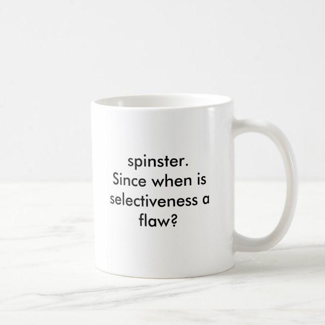 spinster mug.Since when is selectiveness a flaw? Coffee Mug (Right)