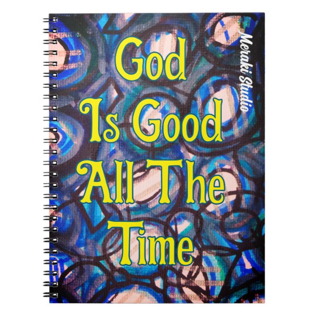 spiral Notebook    "God is Good All the Time."  (Front)