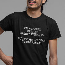 Spirit animal Has Rabies Humor T-Shirt