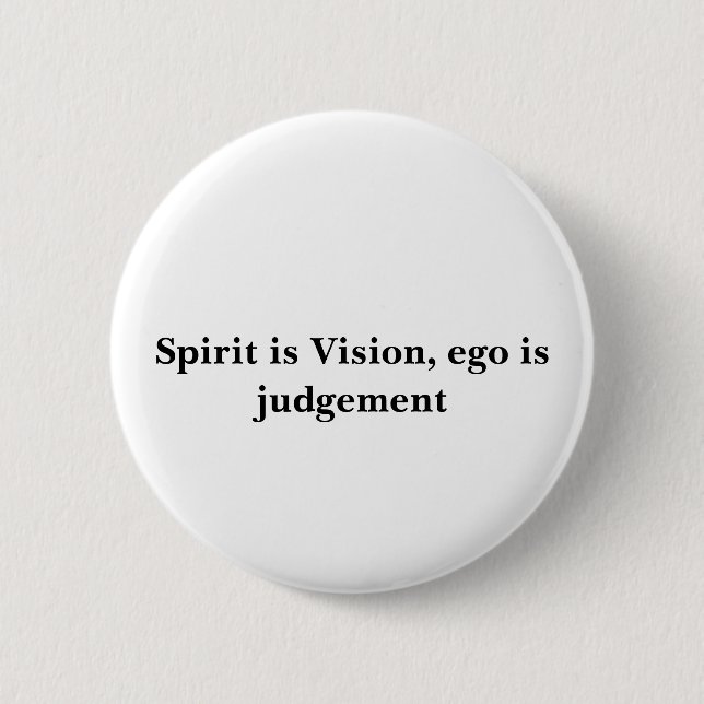 Spirit is Vision, ego is judgement Button (Front)
