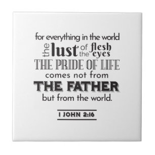 Spiritual Reflection Art - 1 John 2:16  Ceramic Tile