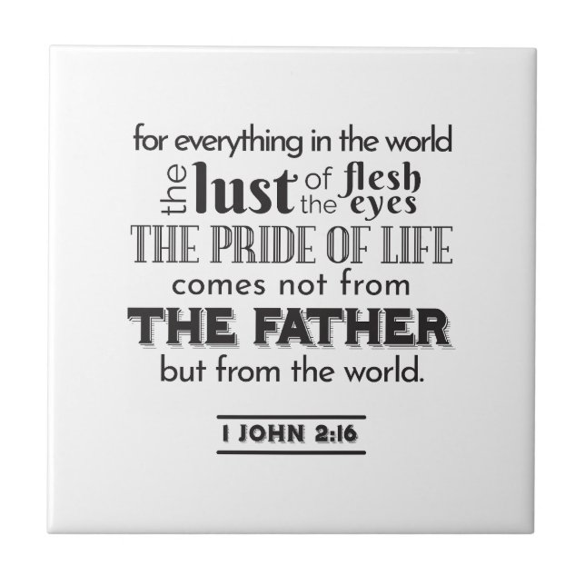 Spiritual Reflection Art - 1 John 2:16  Ceramic Tile (Front)
