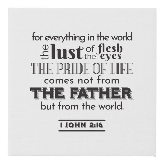 Spiritual Reflection Art - 1 John 2:16  Faux Canvas Print (Front)