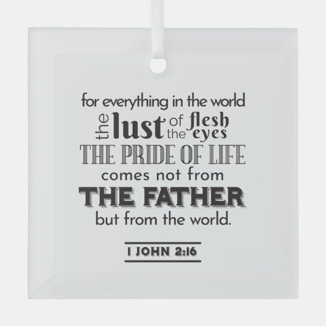 Spiritual Reflection Art - 1 John 2:16  Glass Ornament (Front)