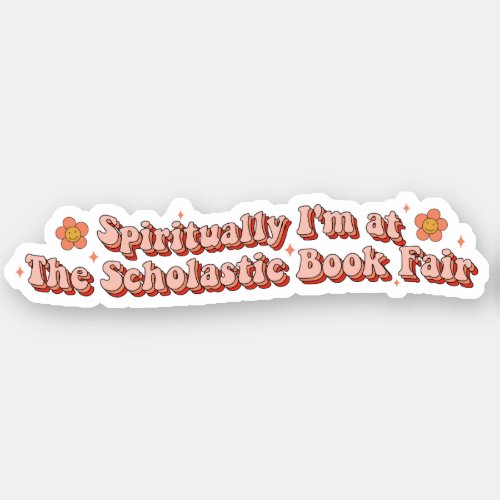 Spiritually Im at The Scholastic Book Fair Sticker