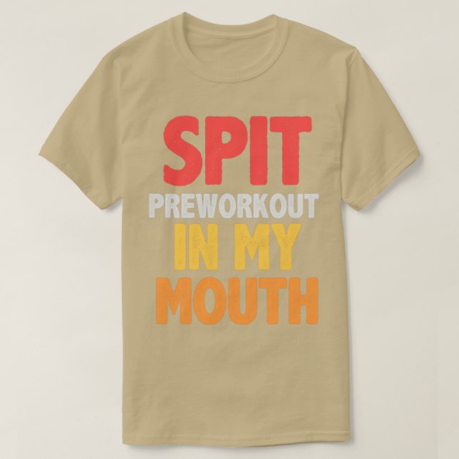 Spit preworkout in my mouth2 T-Shirt (Design Front)