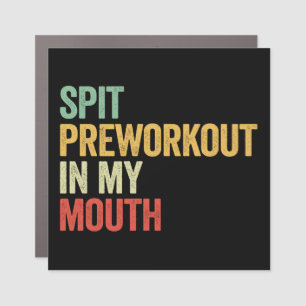 Spit Preworkout In My Mouth Car Magnet