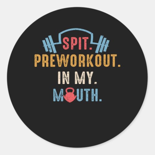 Spit Preworkout In My Mouth Fitness Workout Exerci Classic Round Sticker