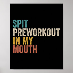 Spit Preworkout In My Mouth Funny Gym Bodybuilder Poster
