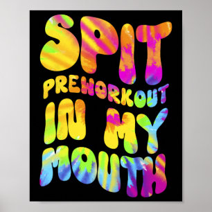 Spit Preworkout In My Mouth Funny Gym Tie Dye Tee Poster