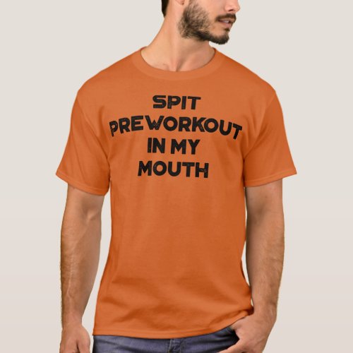 Spit Preworkout In My Mouth Funny Vintage Retro T_Shirt