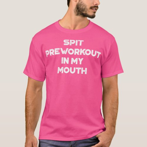 Spit Preworkout In My Mouth Funny Vintage Retro Wh T_Shirt