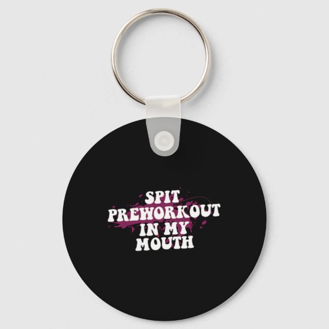 Spit Preworkout In My Mouth Gym Bodybuilding Front Keychain (Front)
