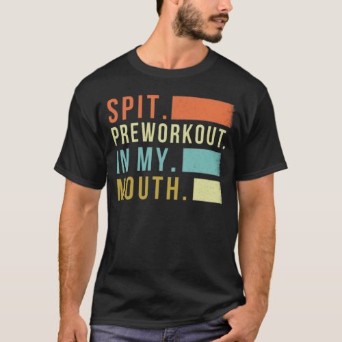 Spit Preworkout In My Mouth retro Vintage  T_Shirt