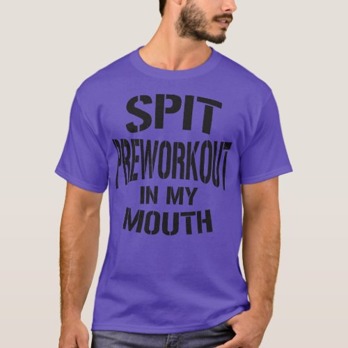 Spit Preworkout In My Mouth Vintage Black Text T_Shirt